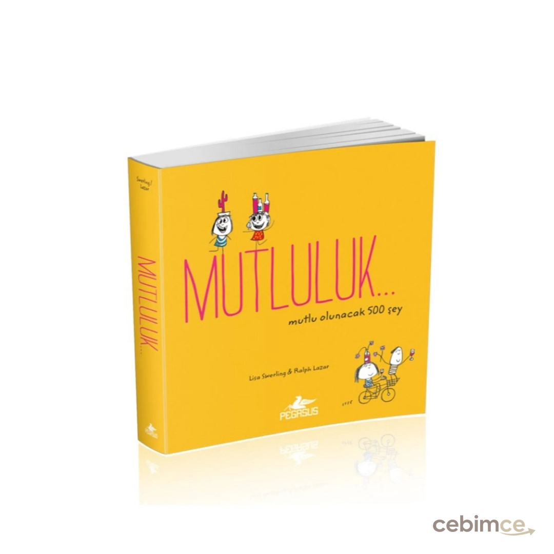 Pegasus Yayınları Mutluluk… Mutlu Olunacak 500 Şey - Lisa Swerling & Ralph Lazar